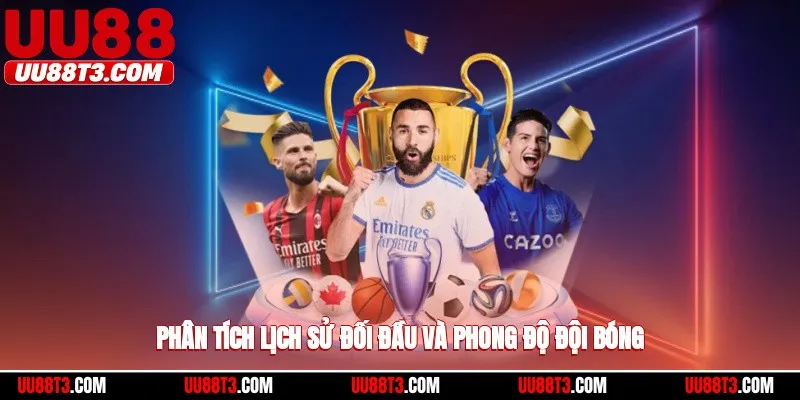 Phân tích lịch sử đối đầu và phong độ đội bóng của mình