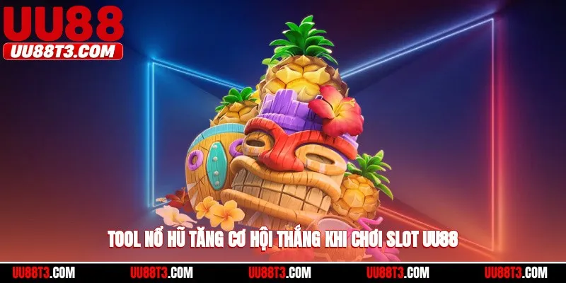Tool nổ hũ tăng cơ hội thắng khi chơi slot UU88